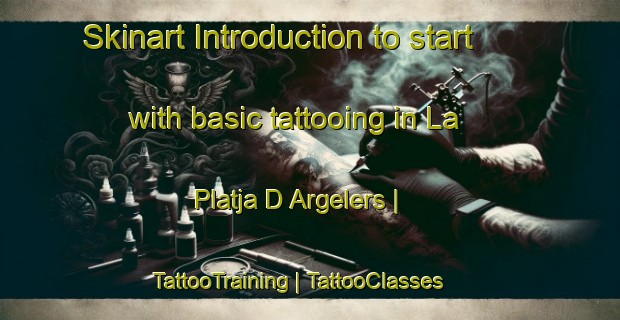 Skinart Introduction to start with basic tattooing in La Platja D Argelers | TattooTraining | TattooClasses | SkinartTraining-France